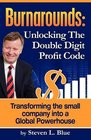 Burnarounds Unlocking The Double Digit Profit Code  Transforming The Small Company Into A Global Powerhouse