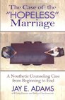The Case of the Hopeless Marriage A Nouthetic Counseling Case from Beginning to End