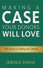 Making a Case Your Donors Will Love The Secret to Selling the Dream