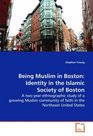Being Muslim in Boston Identity in the Islamic  Society of Boston A twoyear ethnographic study of a growing Muslim  community of faith in the Northeast United States