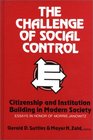 The Challenge of Social Control Citizenship and Institution Building in Modern Society Essays in Honor of Morris Janowitz