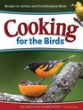 Cooking for the Birds Recipes to Attract and Feed Backyard Birds
