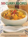 500 Curry Recipes Discover a World of Spice in Dishes from India Thailand and SouthEast Asia Africa the Middle East and the Caribbean with 500 Photographs