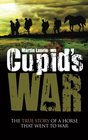 Cupid's War The true story of a horse that went to war