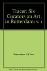 Tracer Six Curators on Art in Rotterdam v 1
