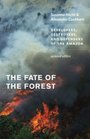 The Fate of the Forest Developers Destroyers and Defenders of the Amazon Updated Edition