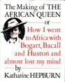 The Making of The African Queen: Or, How I Went to Africa with Bogart, Bacall and Huston and Almost Lost My Mind