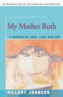 My Mother Ruth A Memoir of Love Loss and Art