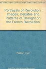 Portrayals of Revolution Images Debates and Patterns of Thought on the French Revolution