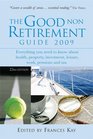 The Good Non Retirement Guide 2009 Everything You Need to Know About Health Property Investment Leisure Work Pensions and Tax