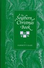 The Southern Christmas Book The Full Story from Earliest Times to Present  People Customs Conviviality Carols Cooking