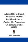 Defense Of The French Revolution And Its English Admirers Against The Accusations Of Edmund Burke