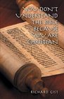 You don't Understand the Bible because you are Christian