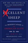 Excellent Sheep The Miseducation of the American Elite and the Way to a Meaningful Life