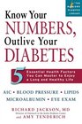 Know Your Numbers Outlive Your Diabetes 5 Essential Health Factors You Can Master to Enjoy a Long and Healthy Life