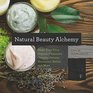 Natural Beauty Alchemy Make Your Own Organic Cleansers Creams Serums Shampoos Balms and More