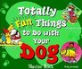 Totally Fun Things to Do with Your Dog