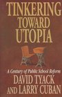 Tinkering Toward Utopia A Century of Public School Reform