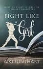 Fight Like a Girl Writing Fight Scenes for Female Characters