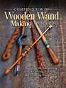 Compendium of Wooden Wand Making Techniques Mastering the Enchanting Art of Carving Turning and Scrolling Wands  20 Fantasy Designs StepbyStep Instructions and Wood Guide