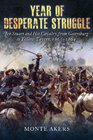 Year of Desperate Struggle Jeb Stuart and His Cavalry from Gettysburg to Yellow Tavern 18631864