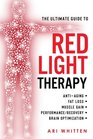 The Ultimate Guide To Red Light Therapy How to Use Red and NearInfrared Light Therapy for AntiAging Fat Loss Muscle Gain Performance Enhancement and Brain Optimization
