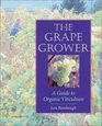 The Grape Grower: A Guide to Organic Viticulture