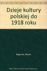 Dzieje kultury polskiej do 1918 roku