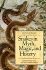 Snakes in Myth Magic and History The Story of a Human Obsession
