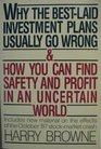 Why the BestLaid Investment Plans Usually Go Wrong And How You Can Find Safety and Profit in an Uncertain World