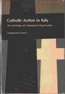 Catholic Action in Italy The Sociology of a Sponsored Organization