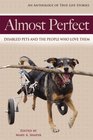 Almost Perfect Disabled Pets and the People Who Love Them
