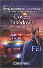 Covert Takedown (Love Inspired Suspense, No 944) (Larger Print)