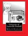 University of Louisville Football How to Build the Perfect Cardinal