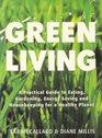 Green Living : A Practical Guide to Eating, Gardening, Energy Saving and Ho