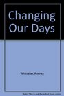Changing Our Days