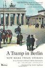 A Tramp in Berlin New Mark Twain Stories
