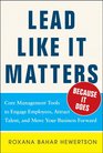 Lead Like it MattersBecause it Does Practical Leadership Tools to Inspire and Engage Your People and Create Great Results