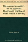 Mass communication an introduction Theory and practice of mass media in society