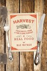 Harvest Field Notes from a FarFlung Pursuit of Real Food