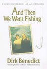 And Then We Went Fishing: A Story of Fatherhood, Fate and Forgiveness