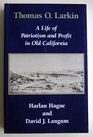 Thomas O Larkin A Life of Patriotism and Profit in Old California