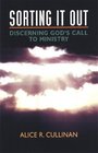 Sorting It Out Discerning God's Call to Ministry