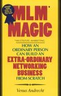 MLM Magic  How an Ordinary Person Can Build an Extraordinary Network ing Business from Scratch