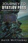 Journey to Dyatlov Pass An Explanation of the Mystery