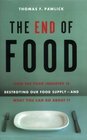 The End of Food How the Food Industry is Destroying Our Food SupplyAnd What We Can Do About It