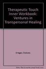 Therapeutic Touch Inner Workbook Ventures in Transpersonal Healing