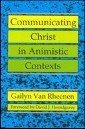 Communicating Christ in Animistic Contexts