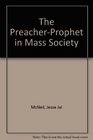 The PreacherProphet in Mass Society