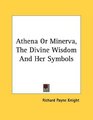 Athena Or Minerva The Divine Wisdom And Her Symbols